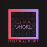 album image Such a Whore (Stellular Remix) Such a Whore (Stellular Remix) - Single